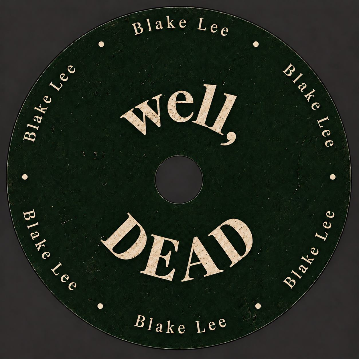 Forest-green well, DEAD CD label with repeating Blake Lee around the edge